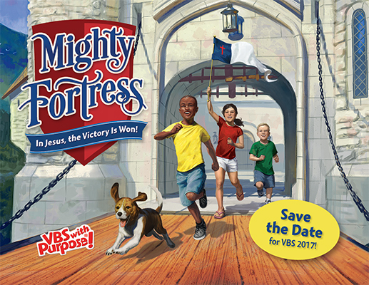 Save the Date (July 17-21) for A Mighty Fortress Vacation Bible School